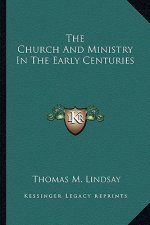 The Church and Ministry in the Early Centuries