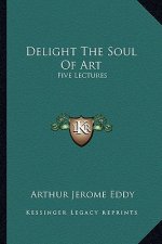 Delight the Soul of Art: Five Lectures
