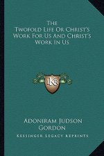The Twofold Life or Christ's Work for Us and Christ's Work in Us