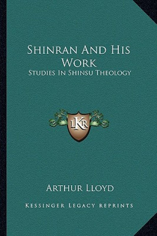 Shinran and His Work: Studies in Shinsu Theology