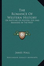 The Romance of Western History: Or Sketches of History, Life and Manners in the West
