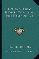 Life and Public Services of William Pitt Fessenden V2