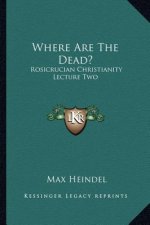 Where Are the Dead?: Rosicrucian Christianity Lecture Two