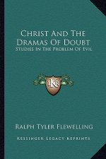 Christ and the Dramas of Doubt: Studies in the Problem of Evil