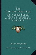 The Life and Writings of Henry Fuseli: Keeper and Professor of Painting to the Royal Academy in London V1