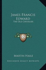 James Francis Edward: The Old Chevalier