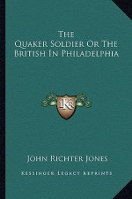 The Quaker Soldier or the British in Philadelphia