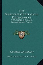 The Principles of Religious Development: A Psychological and Philosophical Study
