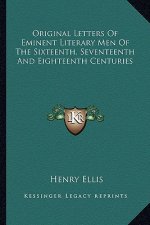 Original Letters of Eminent Literary Men of the Sixteenth, Seventeenth and Eighteenth Centuries