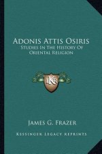 Adonis Attis Osiris: Studies In The History Of Oriental Religion