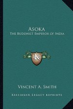 Asoka: The Buddhist Emperor of India