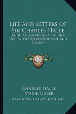 Life and Letters of Sir Charles Halle: Being an Autobiography, 1819-1860, with Correspondence and Diaries