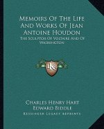 Memoirs of the Life and Works of Jean Antoine Houdon: The Sculptor of Voltaire and of Washington
