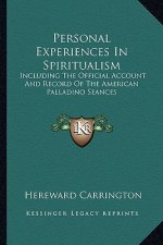 Personal Experiences in Spiritualism: Including the Official Account and Record of the American Palladino Seances
