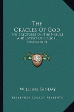 The Oracles of God: Nine Lectures on the Nature and Extent of Biblical Inspiration