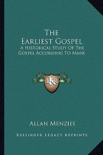 The Earliest Gospel: A Historical Study of the Gospel According to Mark