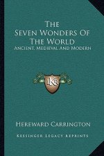 The Seven Wonders of the World: Ancient, Medieval and Modern