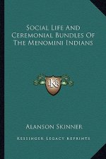 Social Life and Ceremonial Bundles of the Menomini Indians