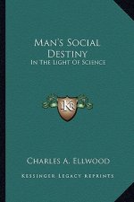 Man's Social Destiny: In the Light of Science