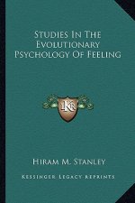 Studies in the Evolutionary Psychology of Feeling