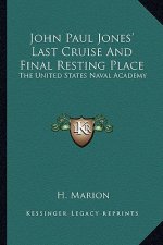 John Paul Jones' Last Cruise and Final Resting Place: The United States Naval Academy
