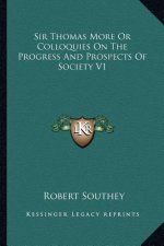 Sir Thomas More or Colloquies on the Progress and Prospects of Society V1