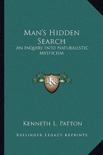 Man's Hidden Search: An Inquiry Into Naturalistic Mysticism