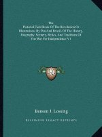 The Pictorial Field Book of the Revolution or Illustrations, by Pen and Pencil, of the History, Biography, Scenery, Relics, and Traditions of the War