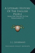 A Literary History Of The English People: From The Origins To The Renaissance V1