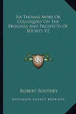 Sir Thomas More or Colloquies on the Progress and Prospects of Society V2
