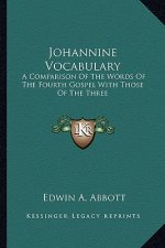 Johannine Vocabulary: A Comparison of the Words of the Fourth Gospel with Those of the Three