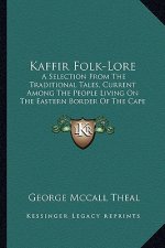 Kaffir Folk-Lore: A Selection from the Traditional Tales, Current Among the People Living on the Eastern Border of the Cape Colony