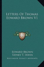 Letters of Thomas Edward Brown V1