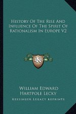 History Of The Rise And Influence Of The Spirit Of Rationalism In Europe V2