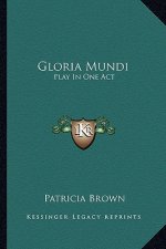 Gloria Mundi: Play in One Act