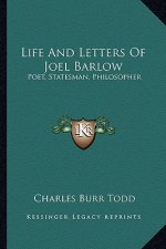 Life and Letters of Joel Barlow: Poet, Statesman, Philosopher