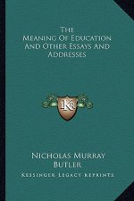 The Meaning of Education and Other Essays and Addresses