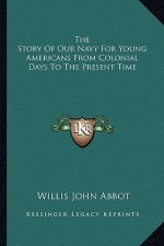 The Story Of Our Navy For Young Americans From Colonial Days To The Present Time