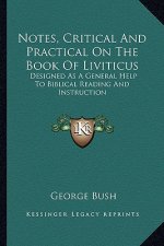 Notes, Critical and Practical on the Book of Liviticus: Designed as a General Help to Biblical Reading and Instruction