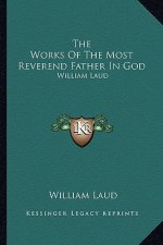 The Works of the Most Reverend Father in God: William Laud: Devotions, Diary and History V3