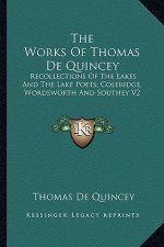 The Works of Thomas de Quincey: Recollections of the Lakes and the Lake Poets; Coleridge, Wordsworth and Southey V2