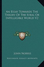 An Essay Towards the Theory of the Ideal or Intelligible World V2