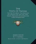 The Texts of Taoism: The Tao Te Ching, the Writings of Chuang-Tzu, and the Thai-Shang; Tractate of Actions and Their Retributions
