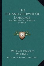The Life and Growth of Language: An Outline of Linguistic Science