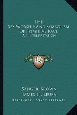 The Sex Worship and Symbolism of Primitive Race: An Interpretation