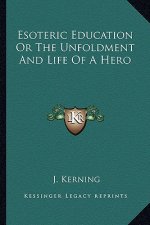 Esoteric Education or the Unfoldment and Life of a Hero