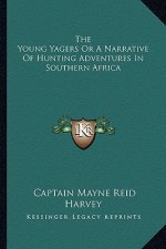 The Young Yagers or a Narrative of Hunting Adventures in Southern Africa