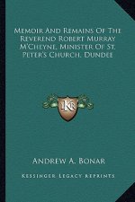 Memoir and Remains of the Reverend Robert Murray M'Cheyne, Minister of St. Peter's Church, Dundee