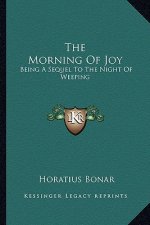 The Morning of Joy: Being a Sequel to the Night of Weeping