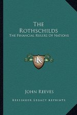 The Rothschilds: The Financial Rulers of Nations